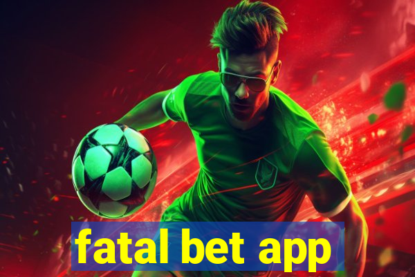 fatal bet app